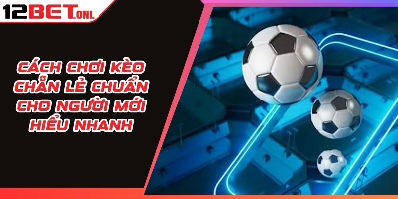 World Cup 2026、Tỷ lệ kèo WC、Kèo rung WC、Kèo tỷ số chính xác Cách chơi Kèo Chẵn Lẻ