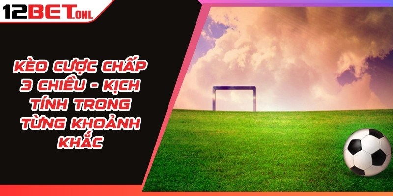 World Cup 2026、Tỷ lệ kèo WC、Kèo rung WC、Kèo tỷ số chính xác Kèo Cược Chấp 3 Chiều