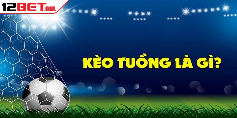 World Cup 2026、Tỷ lệ kèo WC、Kèo rung WC、Kèo tỷ số chính xác Tìm hiểu khái niệm cơ bản về kèo tuồng là gì trong cá cược thể thao